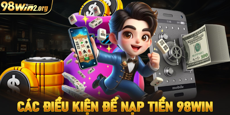 Những điều kiện người chơi cần chấp thuận để nạp tiền 98win thành công 