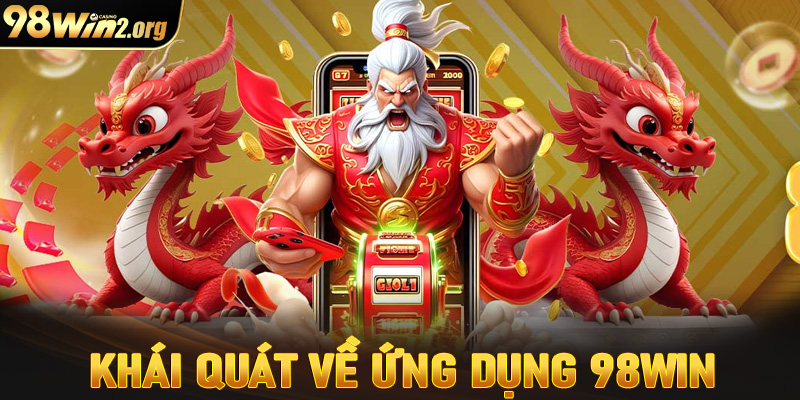 Khái quát tổng quan chung về app cá cược 98win