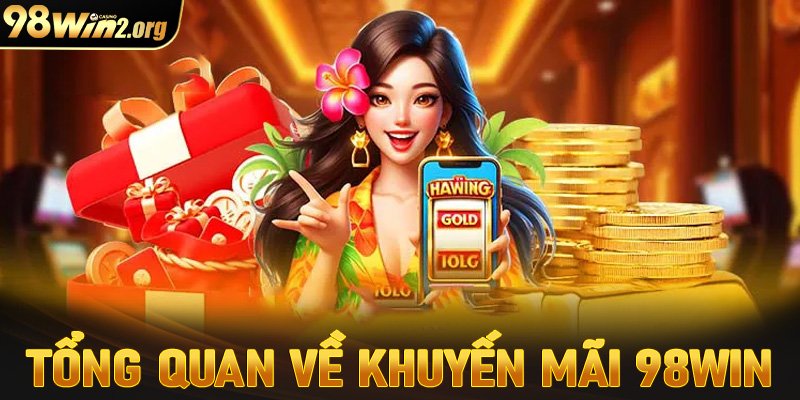 Tổng quan về chương trình khuyến mãi 98win 