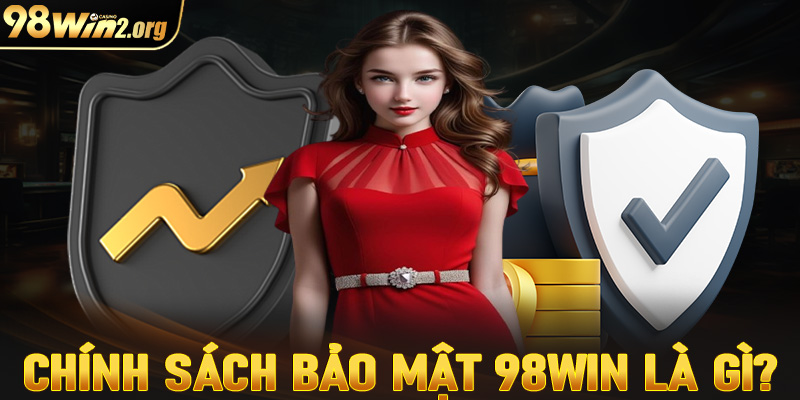 Giới thiệu trang chính sách bảo mật 98win là gì?