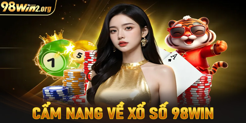 Cẩm nang chung về sân chơi cá cược xổ số 98win 