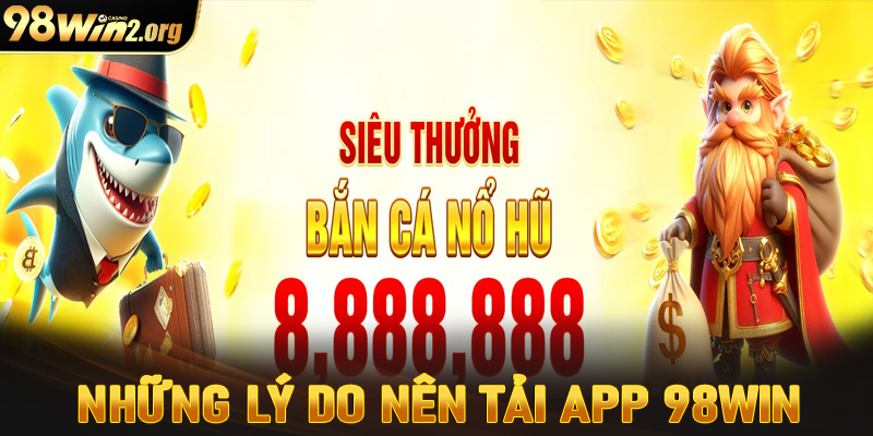 Những tính năng hữu ích khi cược thủ tải app 98win về thiết bị cá nhân