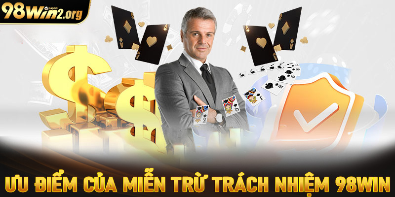 Trang chính sách miễn trừ trách nhiệm 98win có những ưu điểm gì?